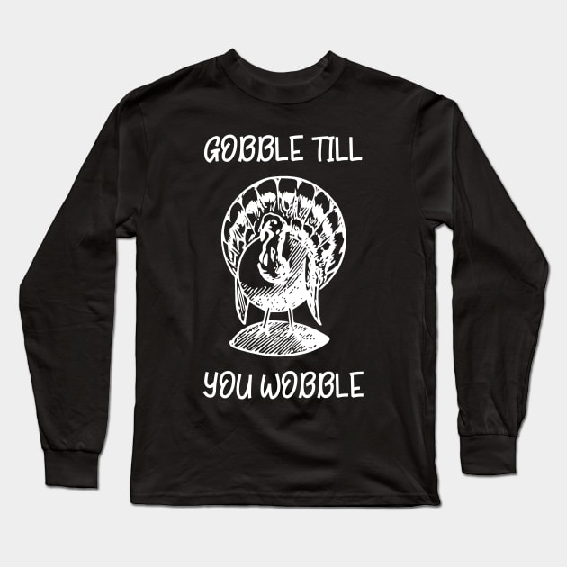 Gobble Till You Wobble Long Sleeve T-Shirt by DANPUBLIC